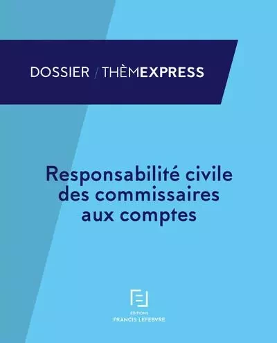 Responsabilité civile des commissaires aux comptes -  Redaction Francis Lefebvre - Groupe Lefebvre Dalloz