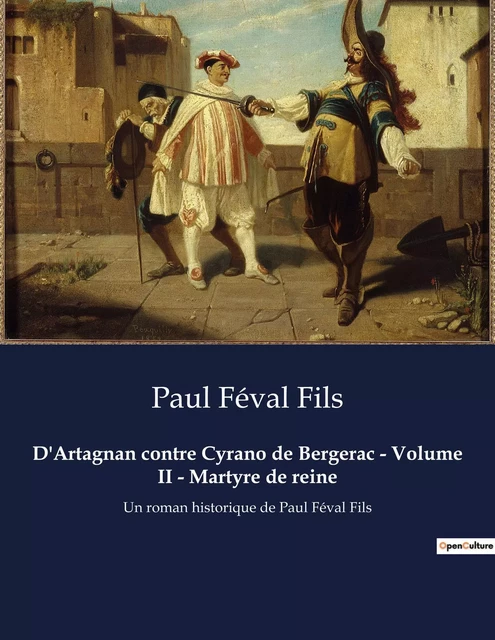 D'Artagnan contre Cyrano de Bergerac - Volume II - Martyre de reine - Paul Féval Fils - CULTUREA