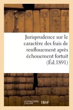 Jurisprudence sur le caractère des frais de renflouement après échouement fortuit -  - HACHETTE BNF