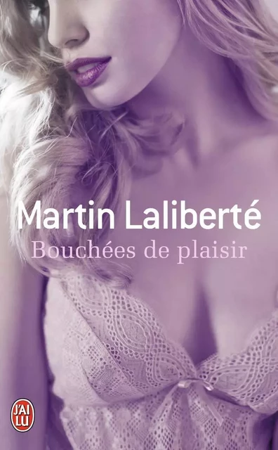 Bouchées de plaisir - Martin Laliberté - J'AI LU