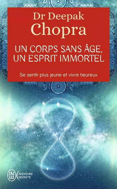 Un corps sans âge, un esprit immortel - Deepak Chopra - J'AI LU