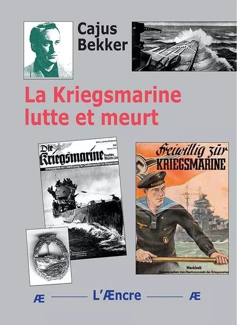 La Kriegsmarine lutte et meurt - Cajus Bekker - AENCRE