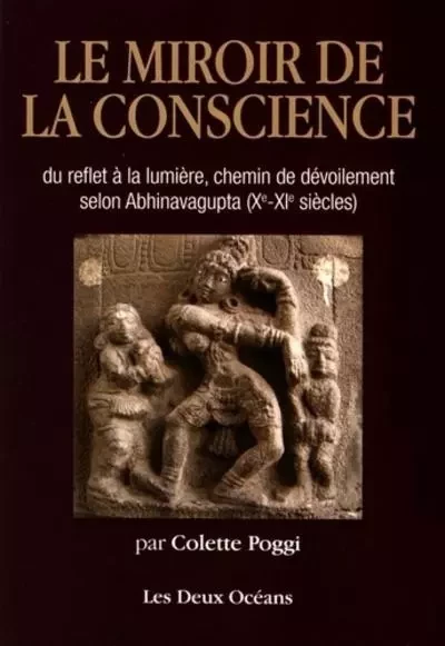 Le miroir de la conscience du reflet à la lumière, chemin de dévoilement selon Abhinavagupta - Colette Poggi - Dervy