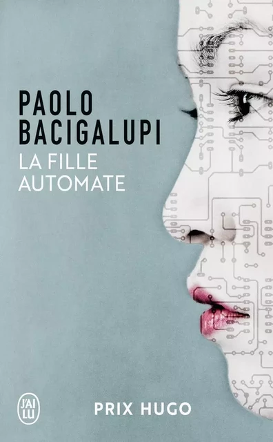 La fille automate - Paolo Bacigalupi - J'AI LU