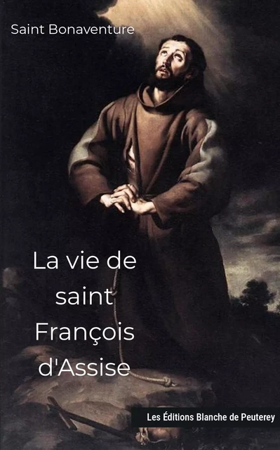 La vie de saint François d'Assise -  Bonaventure - DE PEUTEREY