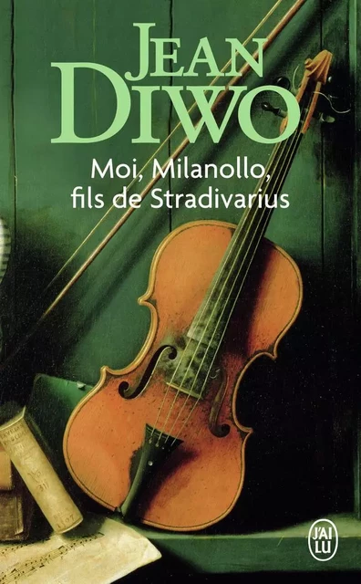 Moi, Milanollo, fils de Stradivarius - Jean Diwo - J'AI LU