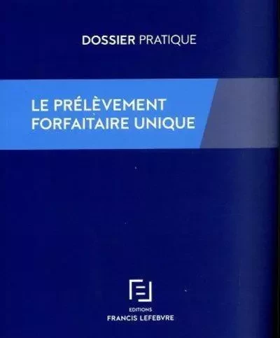 Le Prélèvement forfaitaire unique -  Rédaction Francis Lefebvre - Groupe Lefebvre Dalloz