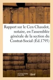 Rapport fait sur le Cen Chaudot, notaire, en l'assemblée générale de la section du Contrat-Social