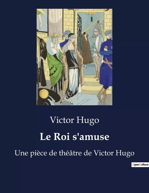 Le Roi s'amuse - Victor Hugo - CULTUREA