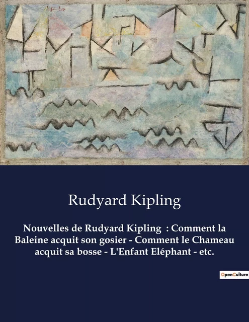 Nouvelles de Rudyard Kipling  : Comment la Baleine acquit son gosier - Comment le Chameau acquit sa bosse - L'Enfant Eléphant - etc. - Rudyard Kipling - CULTUREA