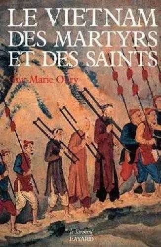 Le Vietnam des martyrs et des saints - Guy-Marie OURY - JUBILE