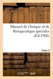 Manuel de clinique et de thérapeutique spéciales. 2e partie