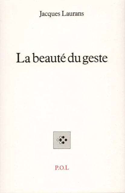 La beauté du geste - Jacques Laurans - POL