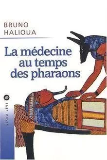 La médecine au temps des pharaons NED - Bruno Halioua - LEVI