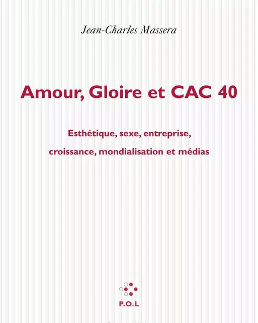 Amour, gloire et CAC 40 - Jean-Charles Massera - POL