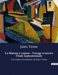 La Maison à vapeur - Voyage à travers l'Inde septentrionale