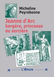 Jeanne d’Arc bergère, princesse ou sorcière