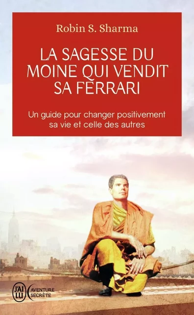 La sagesse du moine qui vendit sa Ferrari - Robin S. Sharma - J'AI LU