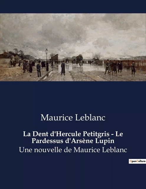 La Dent d'Hercule Petitgris - Le Pardessus d'Arsène Lupin - Maurice Leblanc - CULTUREA