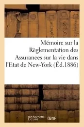 Mémoire sur la Règlementation des Assurances sur la vie dans l'Etat de New-York