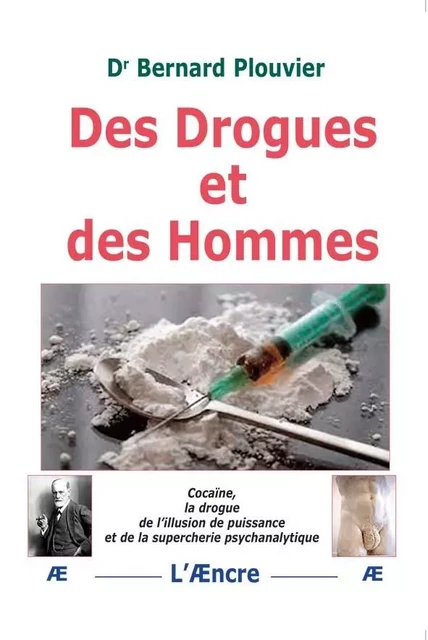 Des Drogues et des Hommes - Bernard Plouvier - AENCRE