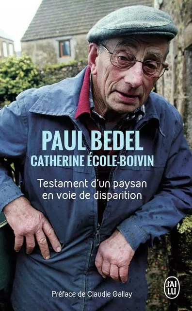 Testament d'un paysan en voie de disparition - Paul Bedel, Catherine Ecole-Boivin - J'AI LU