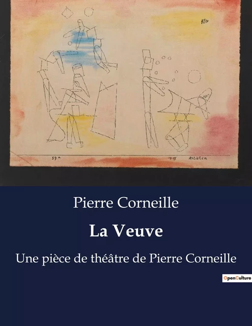 La Veuve - Pierre CORNEILLE - CULTUREA