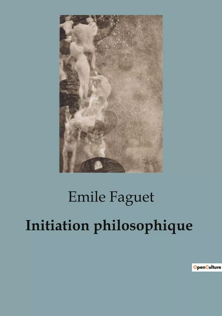 Initiation philosophique - Émile Faguet - SHS EDITIONS