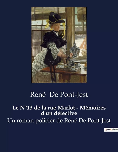 Le N°13 de la rue Marlot - Mémoires d'un détective - René De Pont-Jest - CULTUREA