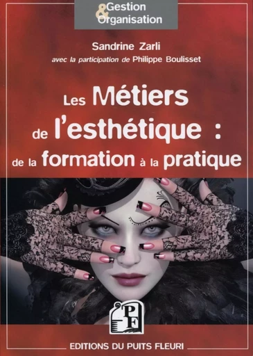 Les métiers de l'esthétique : de la formation à la pratique - Sandrine Zarli, Philippe BOULISSET - PUITS FLEURI