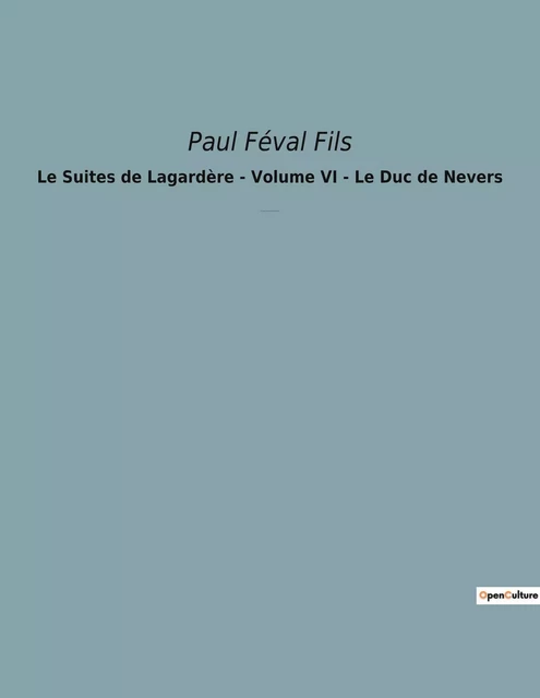 Le Suites de Lagardère - Volume VI - Le Duc de Nevers - Paul Féval Fils - CULTUREA