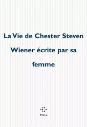 La Vie de Chester Steven Wiener écrite par sa femme