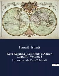 Kyra Kyralina - Les Récits d'Adrien Zograffi - Volume I