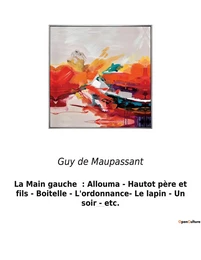 La Main gauche  : Allouma - Hautot père et fils - Boitelle - L'ordonnance- Le lapin - Un soir - etc.