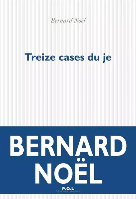 Treize cases du je - Bernard Noël - POL