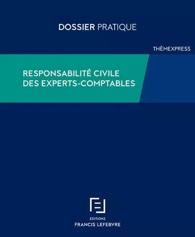 Responsabilité civile des experts-comptables - Francis Lefebvre Redaction - Groupe Lefebvre Dalloz