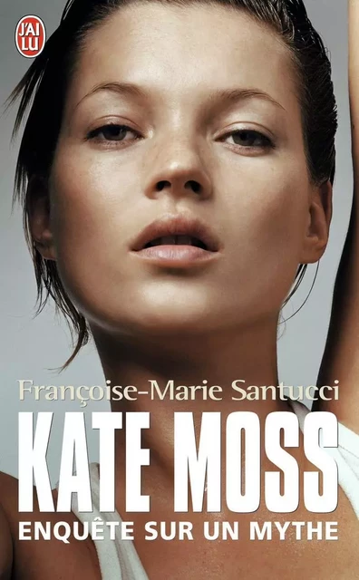 Kate Moss - Françoise-Marie Santucci - J'AI LU