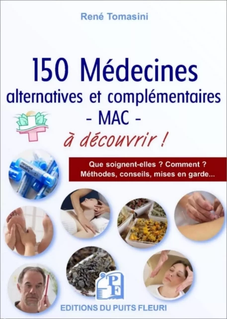 150 médecines alternatives et/ou complémentaires - MAC - A connaître ! - René Tomasini - PUITS FLEURI