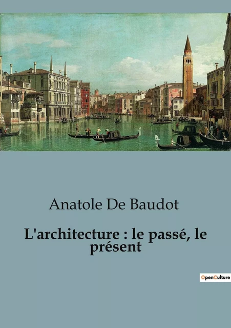 L'architecture : le passé, le présent - Anatole De Baudot - SHS EDITIONS