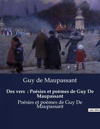 Des vers  : Poésies et poèmes de Guy De Maupassant