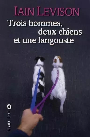 Trois hommes, deux chiens et une langouste - Iain Levison - LEVI