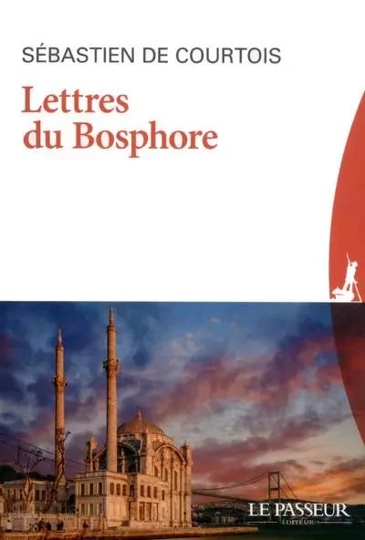 Lettres du Bosphore - Sébastien de Courtois - Le Passeur