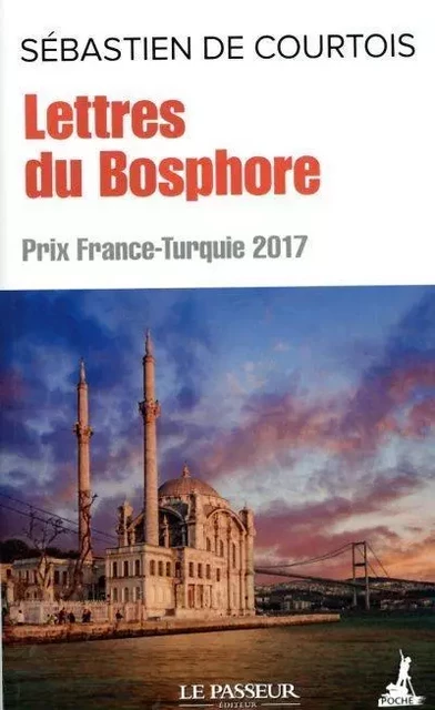 Lettres du Bosphore - Prix France-Turquie 2017 - Sébastien de Courtois - Le Passeur