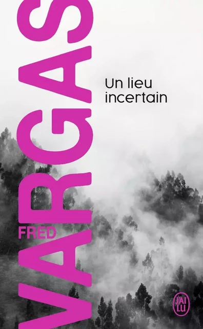 Un lieu incertain - Fred Vargas - J'AI LU