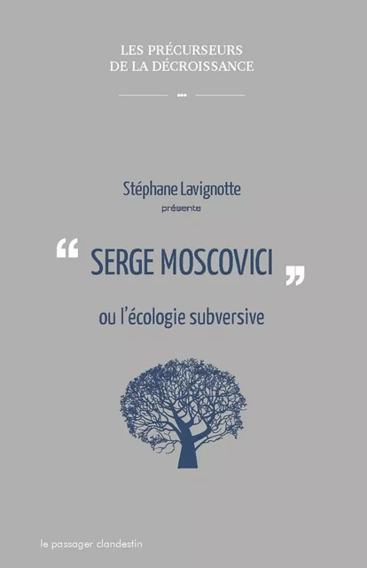 Serge Moscovici ou l'écologie subversive - Stéphane LAVIGNOTTE, Serge Moscovici - CLANDESTIN