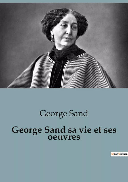 George Sand sa vie et ses oeuvres - George Sand - SHS EDITIONS