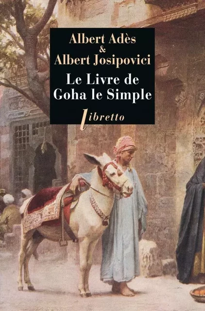 Le livre de Goha le simple - Albert Adès, Albert Josipovici - LIBRETTO