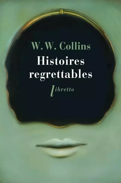 Histoires regrettables - Wilkie Collins - LIBRETTO