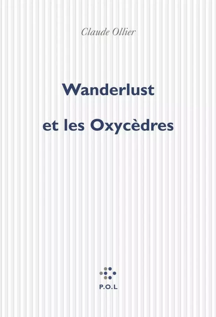 Wanderlust et les Oxycèdres - Claude Ollier - POL