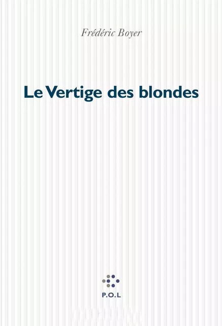 Le Vertige des blondes - Fréderic Boyer - POL